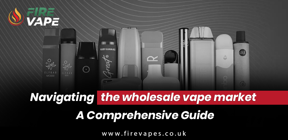 Navigating the wholesale vape market | A Comprehensive Guide