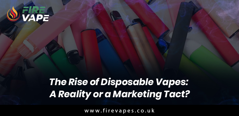 The Rise of Disposable Vapes: A Reality or a Marketing Tact?